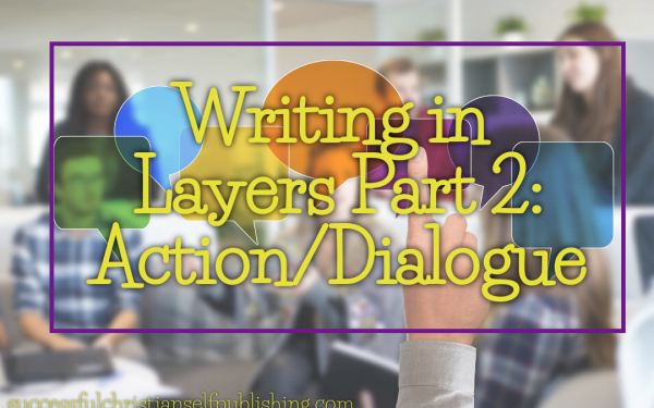 Writing in Layers Part 2: Action/Dialogue